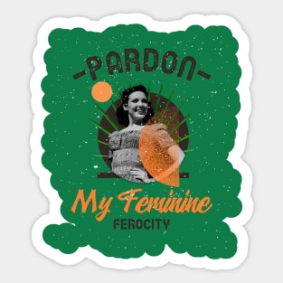 Pardon My Feminine Ferocity Divine Feminine Energy Sticker